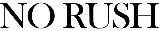 NO RUSH